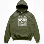 Typography reading TRUST ME I'M ALMOST DONE MAYBE with a 73 percent loading bar graphic on a Hoodie.
