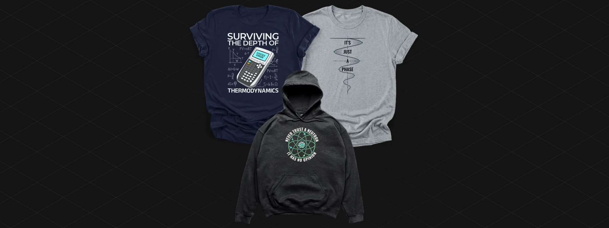 Three garment mockups featuring Surviving Thermodynamics, It's Just a Phase, and Never Trust a Neutron designs for the STEM apparel collection