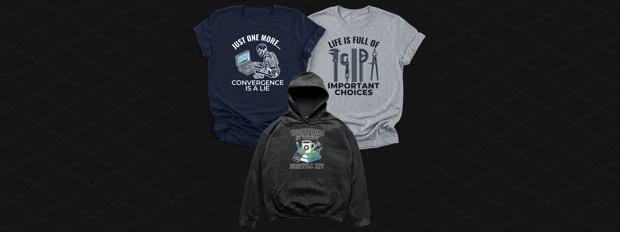 Three garment mockups featuring Convergence is a Lie, Important Choices, and Engineering Student Survival Kit designs for the Student apparel collection