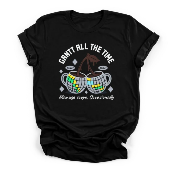 Black_Premium_PMT_GanttAllTheTime Gantt Chart Project Scheduler Shirt | Humor | CADShirts