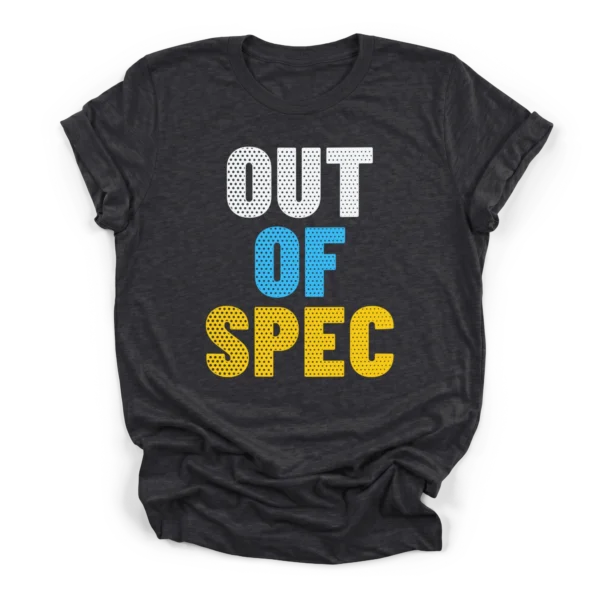 Three lines of massive distressed sans-serif text reading OUT OF SPEC stacked vertically in a bold industrial font on a Premium T-Shirt.