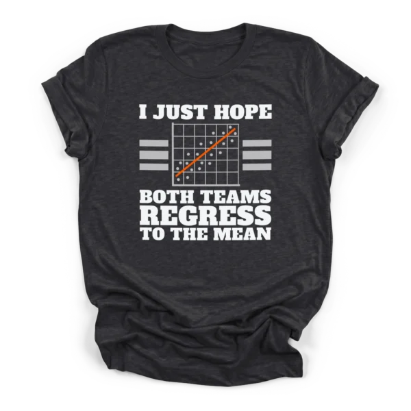 Distressed graphic of a scatter plot and text reading I just hope both teams regress to the mean on a Premium T-Shirt.