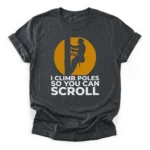 Lineman climbing utility pole silhouette against a distressed sun with text I Climb Poles So You Can Scroll on a Classic T-Shirt.