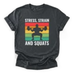 Retro sunset graphic with a silhouette of a powerlifter doing a barbell squat and text Stress Strain And Squats on a Classic T-Shirt.