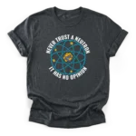 Circular graphic of a Bohr model atom surrounded by the text NEVER TRUST A NEUTRON IT HAS NO OPINION on a Classic T-Shirt.