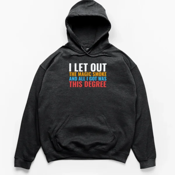 Retro collegiate block text reading I Let Out The Magic Smoke And All I Got Was This Degree on a Hoodie.
