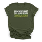 Text reading UNDERESTIMATE THIS BRIDGE DESIGN and THAT'S A BOLD LOAD-BEARING STRATEGY on a Premium T-Shirt.