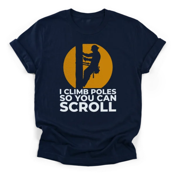 Lineman climbing utility pole silhouette against a distressed sun with text I Climb Poles So You Can Scroll on a Classic T-Shirt.