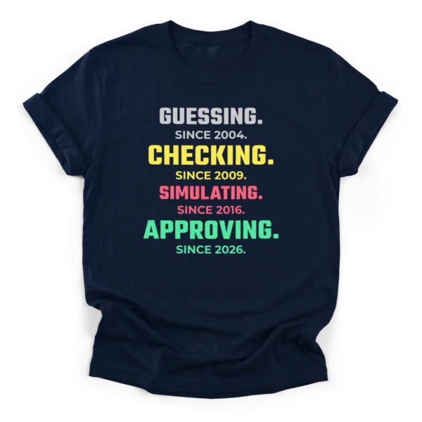 Clean typographic stack reading GUESSING, CHECKING, SIMULATING, and APPROVING with respective years on a Classic T-Shirt.