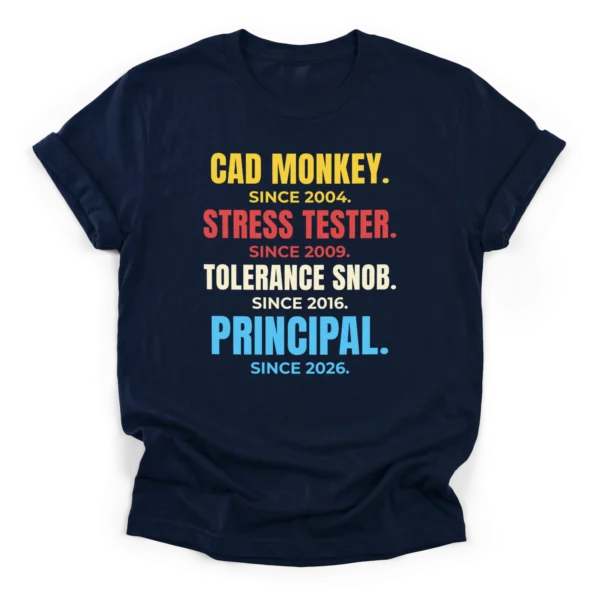 Distressed typographic career stack reading CAD MONKEY, STRESS TESTER, TOLERANCE SNOB, and PRINCIPAL with respective years on a Classic T-Shirt.