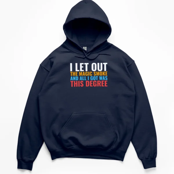 Retro collegiate block text reading I Let Out The Magic Smoke And All I Got Was This Degree on a Hoodie.