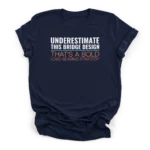 Text reading UNDERESTIMATE THIS BRIDGE DESIGN and THAT'S A BOLD LOAD-BEARING STRATEGY on a Premium T-Shirt.