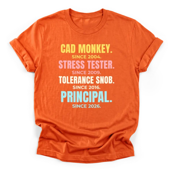 Distressed typographic career stack reading CAD MONKEY, STRESS TESTER, TOLERANCE SNOB, and PRINCIPAL with respective years on a Classic T-Shirt.