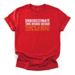 Text reading UNDERESTIMATE THIS BRIDGE DESIGN and THAT'S A BOLD LOAD-BEARING STRATEGY on a Classic T-Shirt.