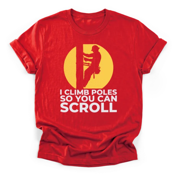 Lineman climbing utility pole silhouette against a distressed sun with text I Climb Poles So You Can Scroll on a Classic T-Shirt.