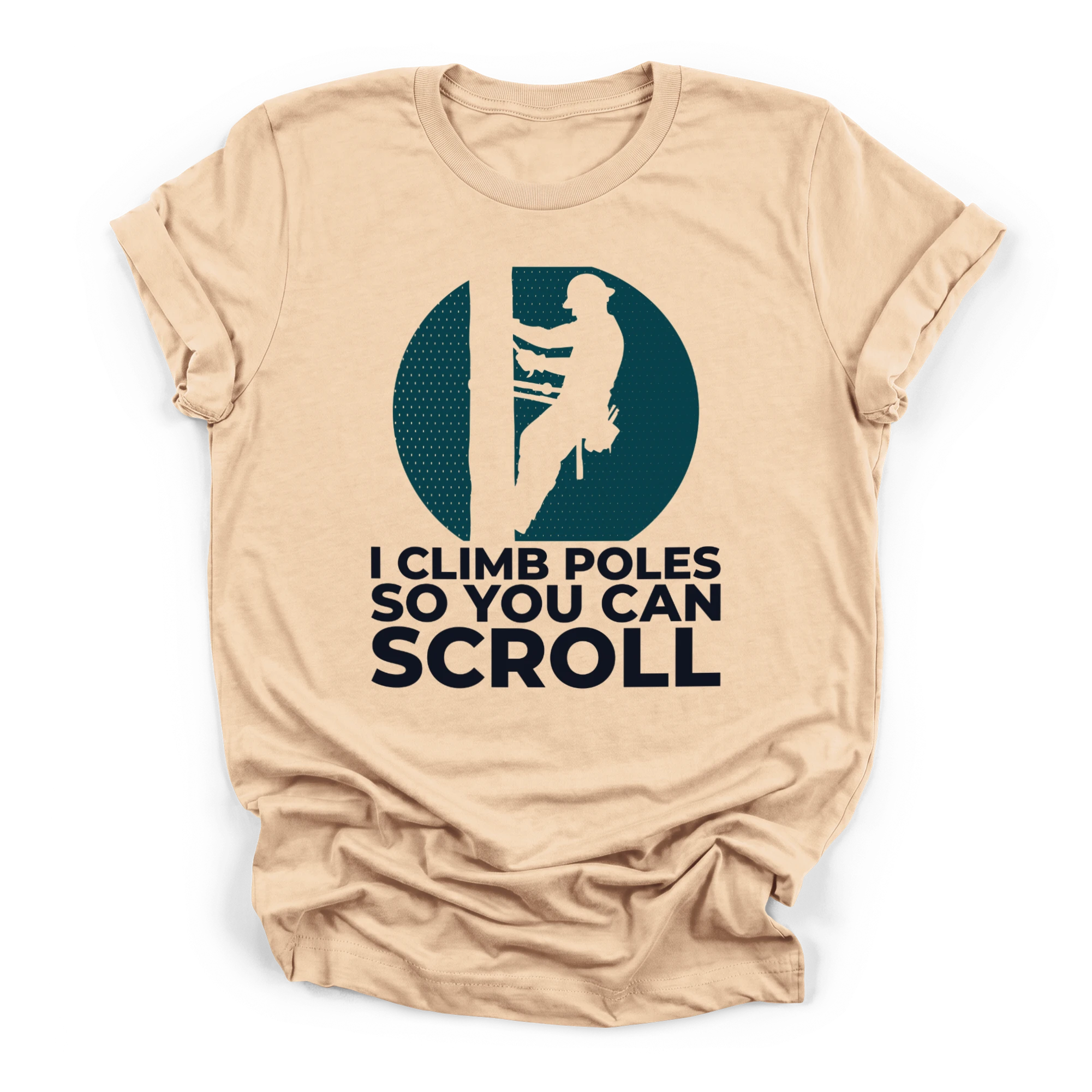 Lineman climbing utility pole silhouette against a distressed sun with text I Climb Poles So You Can Scroll on a Premium T-Shirt.