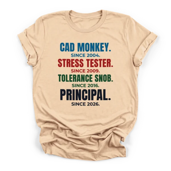 Distressed typographic career stack reading CAD MONKEY, STRESS TESTER, TOLERANCE SNOB, and PRINCIPAL with respective years on a Premium T-Shirt.