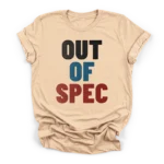 Three lines of massive distressed sans-serif text reading OUT OF SPEC stacked vertically in a bold industrial font on a Premium T-Shirt.