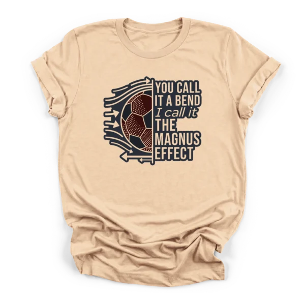 Vintage distressed half soccer ball with fluid dynamics drag lines and text YOU CALL IT A BEND I call it THE MAGNUS EFFECT on a Premium T-Shirt.