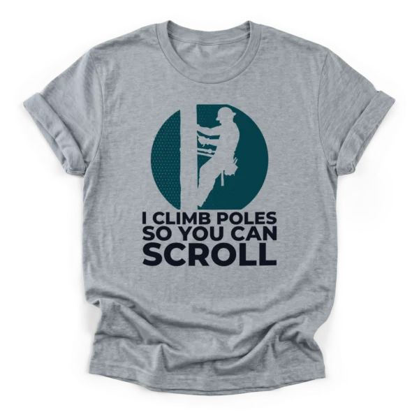 Lineman climbing utility pole silhouette against a distressed sun with text I Climb Poles So You Can Scroll on a Classic T-Shirt.