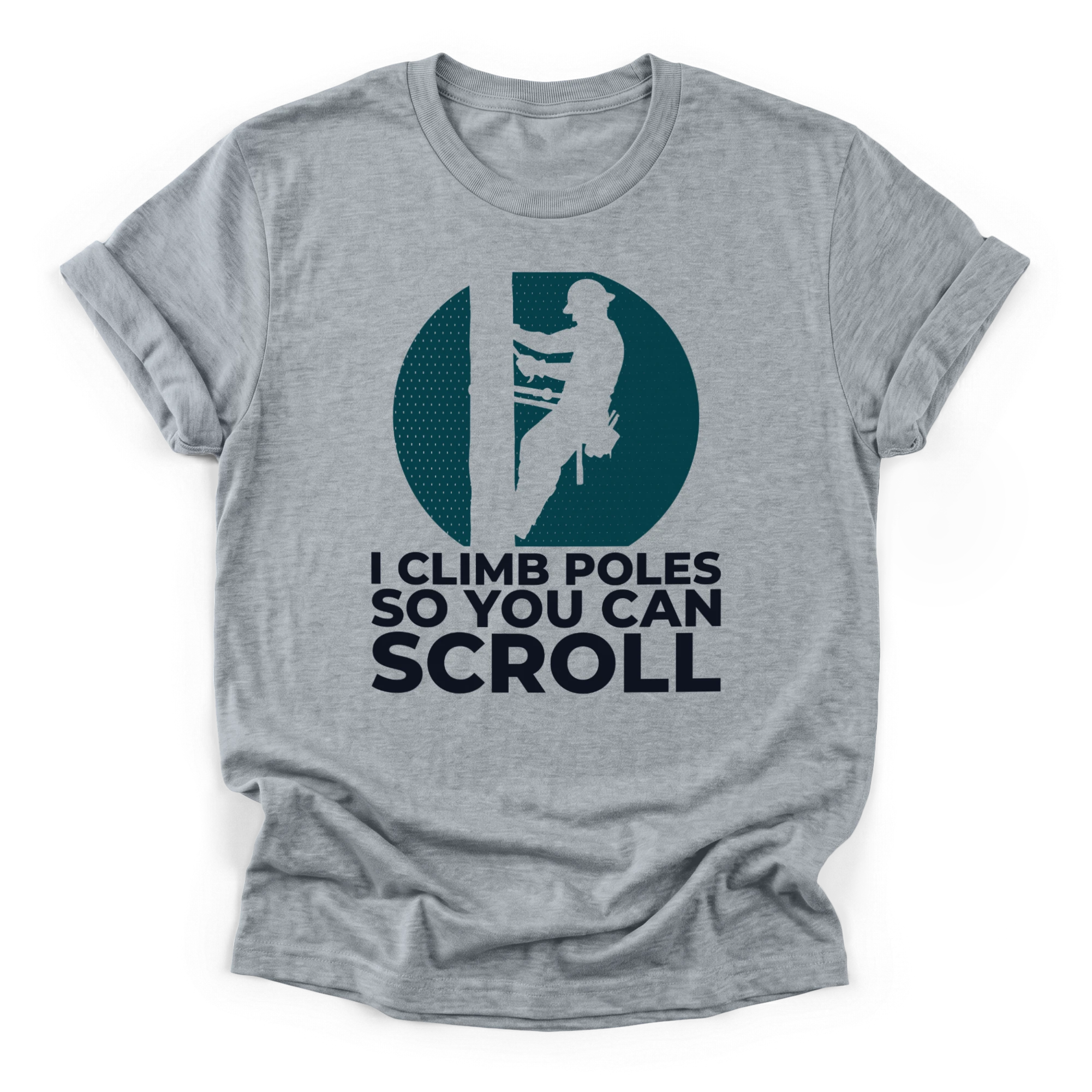 Lineman climbing utility pole silhouette against a distressed sun with text I Climb Poles So You Can Scroll on a Classic T-Shirt.