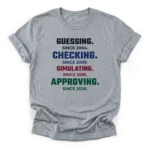 Clean typographic stack reading GUESSING, CHECKING, SIMULATING, and APPROVING with respective years on a Classic T-Shirt.