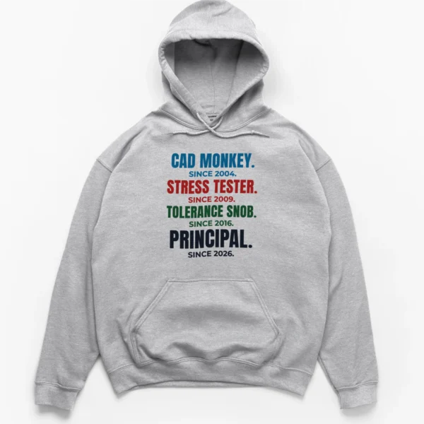 Distressed typographic career stack reading CAD MONKEY, STRESS TESTER, TOLERANCE SNOB, and PRINCIPAL with respective years on a Hoodie.