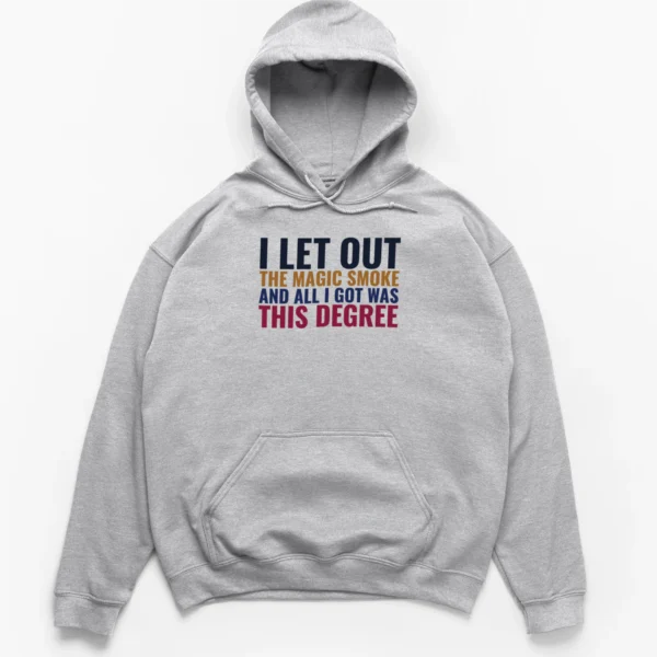 Retro collegiate block text reading I Let Out The Magic Smoke And All I Got Was This Degree on a Hoodie.