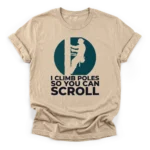 Lineman climbing utility pole silhouette against a distressed sun with text I Climb Poles So You Can Scroll on a Classic T-Shirt.