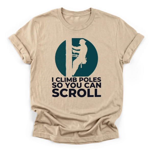 Lineman climbing utility pole silhouette against a distressed sun with text I Climb Poles So You Can Scroll on a Classic T-Shirt.