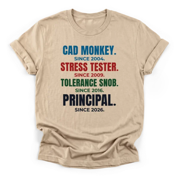Distressed typographic career stack reading CAD MONKEY, STRESS TESTER, TOLERANCE SNOB, and PRINCIPAL with respective years on a Classic T-Shirt.