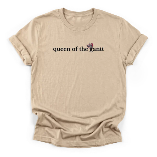 Minimalist typography 'queen of the gantt' in typewriter font on a Classic T-Shirt with a crown tilted over the 'g'.