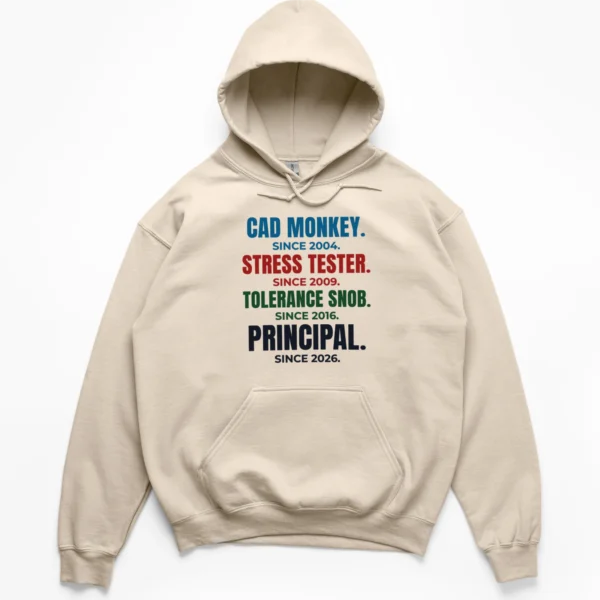 Distressed typographic career stack reading CAD MONKEY, STRESS TESTER, TOLERANCE SNOB, and PRINCIPAL with respective years on a Hoodie.