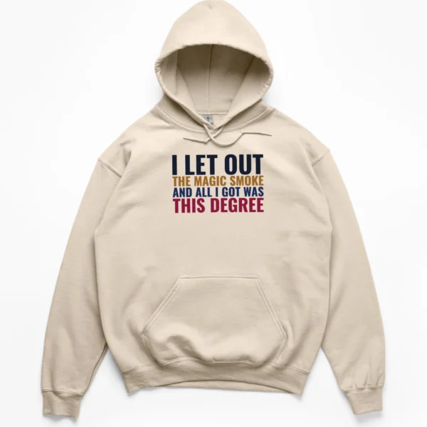 Retro collegiate block text reading I Let Out The Magic Smoke And All I Got Was This Degree on a Hoodie.