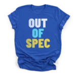 Three lines of massive distressed sans-serif text reading OUT OF SPEC stacked vertically in a bold industrial font on a Premium T-Shirt.