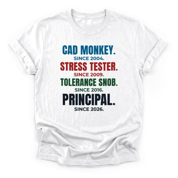 Distressed typographic career stack reading CAD MONKEY, STRESS TESTER, TOLERANCE SNOB, and PRINCIPAL with respective years on a Classic T-Shirt.